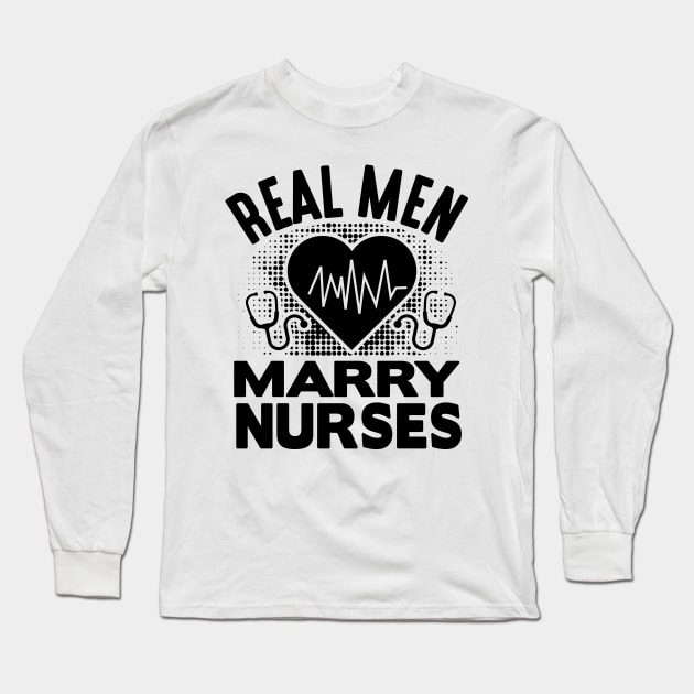 Real man marry nurses Long Sleeve T-Shirt by mohamadbaradai